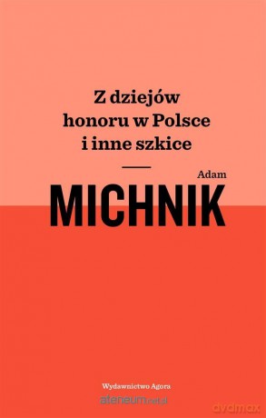 Z dziejów honoru w Polsce i inne szkice - Adam Michnik [KSIĄŻKA]