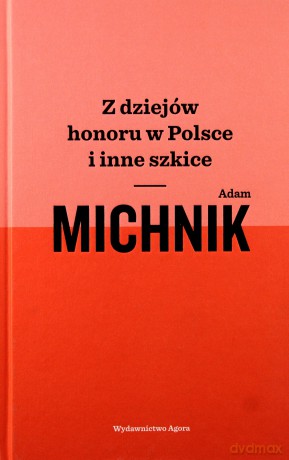 Z dziejów honoru w Polsce i inne szkice - Adam Michnik [KSIĄŻKA]