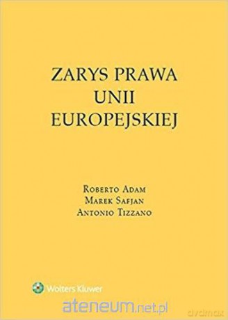 Zarys prawa Unii Europejskiej - Safjan Marek, Tizzano Antonio, Adam Roberto [KSIĄŻKA]