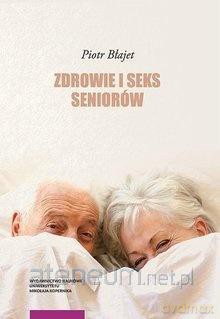 Zdrowie i seks seniorów - Piotr Błajet [KSIĄŻKA]