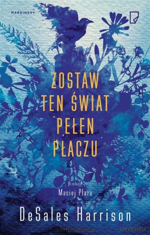 Zostaw ten świat pełen płaczu - DeSales Harrison, Maciej Płaza [KSIĄŻKA]