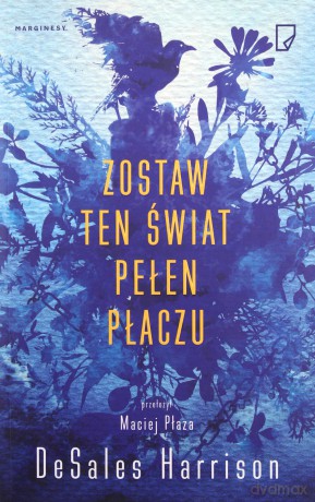 Zostaw ten świat pełen płaczu - DeSales Harrison, Maciej Płaza [KSIĄŻKA]
