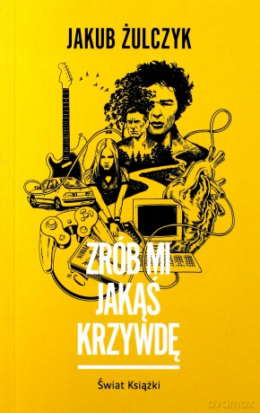 Zrób mi jakąś krzywdę (pocket) - Jakub Żulczyk [KSIĄŻKA]