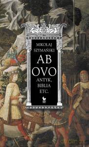 Ab ovo. Antyk, Biblia etc. - Mikołaj Szymański [KSIĄŻKA]