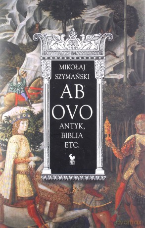 Ab ovo. Antyk, Biblia etc. - Mikołaj Szymański [KSIĄŻKA]