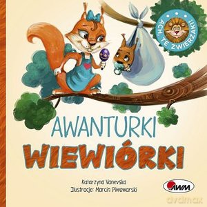 Ach te zwierzaki Awanturki wiewiórki - Katarzyna Vanevska [KSIĄŻKA]