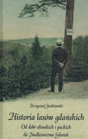 Historia lasów gdańskich Od dóbr oliwskich i puckich do Nadleśnictwa Gdańsk [KSIĄŻKA]