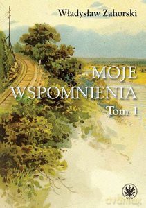 Moje wspomnienia (Tom 1) - Władysław Zahorski [KSIĄŻKA]