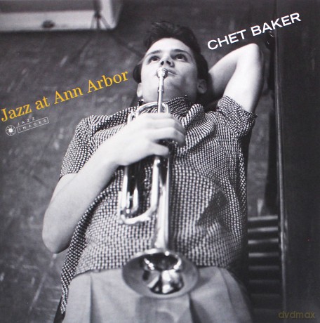 Chet Baker: Jazz At Ann Arbor (Gatefold Packaging Photographs By William Claxton) [Winyl]