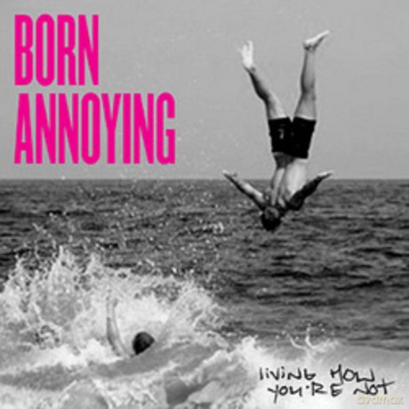 Born Annoying: Living How You'Re Not [Winyl]