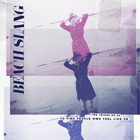 Beach Slang: The Things We Do To Find People Who Feel Like Us [CD]