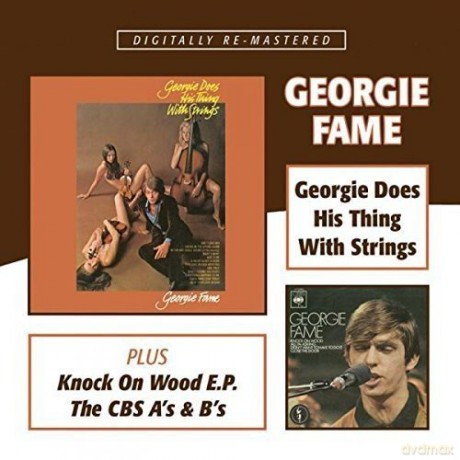 Georgie Fame: Georgie Does His Thing With Strings / Knock On Wood E.P. / The Cbs A's & B's [2CD]