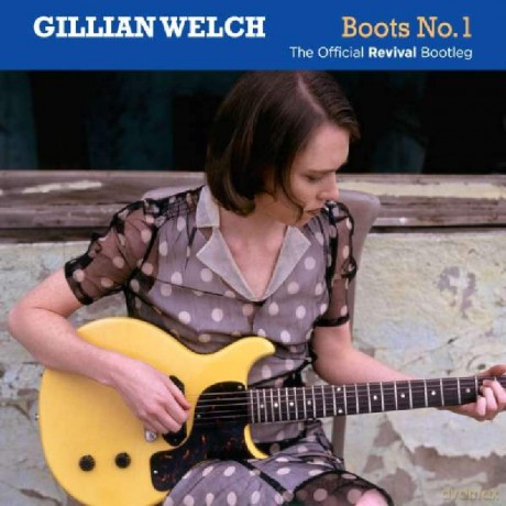 Gillian Welch: Boots No 1 The Official Revival Bootleg [2CD]