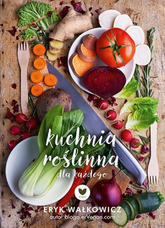 ErVegan. Roślinna kuchnia dla każdego - Eryk Wałkowicz [KSIĄŻKA]