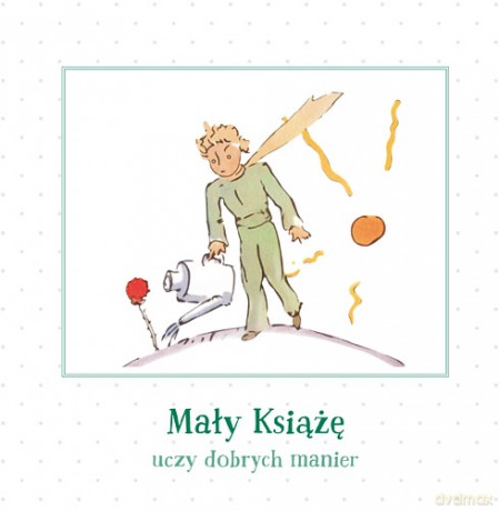 Mały Książę uczy dobrych manier - Antoine de Saint-Exupery [KSIĄŻKA]