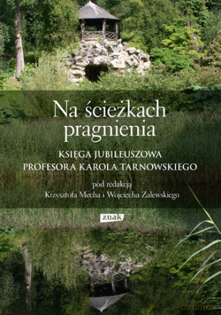 Na ścieżkach pragnienia. Księga jubileuszowa profesora Karola Tarnowskiego - Krzysztof Mech, Wojciech Zalewski [KSIĄŻKA]