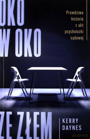 Oko w oko ze złem. Prawdziwe historie z akt psycholożki sądowej - Kerry Daynes [KSIĄŻKA]