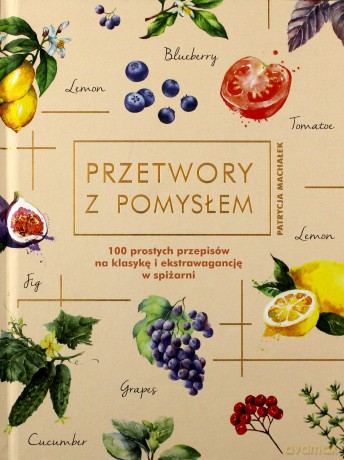 Przetwory z pomysłem - Patrycja Machałek [KSIĄŻKA]