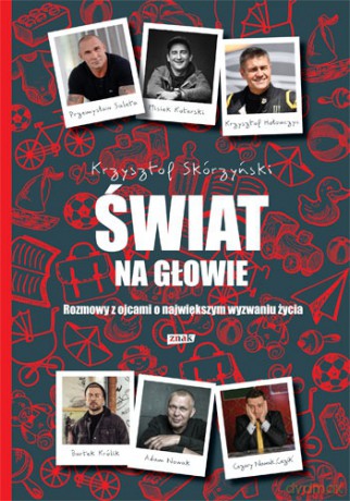 Świat na głowie. Rozmowy z ojcami o największym wyzwaniu życia - Krzysztof Skórzyński [KSIĄŻKA]