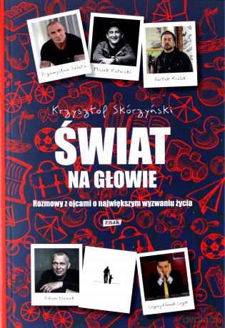 Świat na głowie. Rozmowy z ojcami o największym wyzwaniu życia - Krzysztof Skórzyński [KSIĄŻKA]