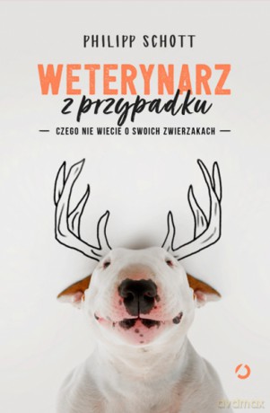 Weterynarz z przypadku. Czego nie wiecie o swoich zwierzakach - Philipp Schott [KSIĄŻKA]