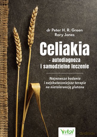 Celiakia. Autodiagnoza i samodzielne leczenie. Najnowsze badania i najskuteczniejsze terapie na nietolerancję glutenu - Peter H. R. Green, Rory Jones [KSIĄŻKA]