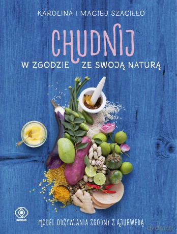 Chudnij w zgodzie ze swoją naturą - Karolina Szaciłło, Maciej Szaciłło [KSIĄŻKA]