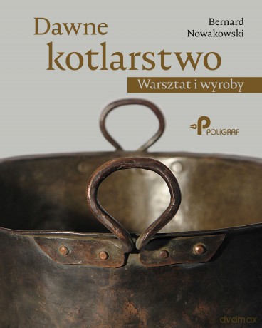 Dawne kotlarstwo - Bernard Nowakowski [KSIĄŻKA]