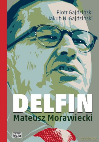 Delfin Mateusz Morawiecki - Piotr Gajdziński, Jakub N. Gajdziński [KSIĄŻKA]