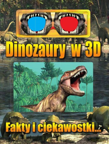 Dinozaury w 3D. Fakty i ciekawostki [KSIĄŻKA]