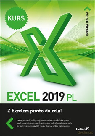 Excel 2019 PL Kurs. Z Excelem prosto do celu - Witold Wrotek [KSIĄŻKA]