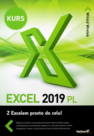 Excel 2019 PL Kurs. Z Excelem prosto do celu - Witold Wrotek [KSIĄŻKA]