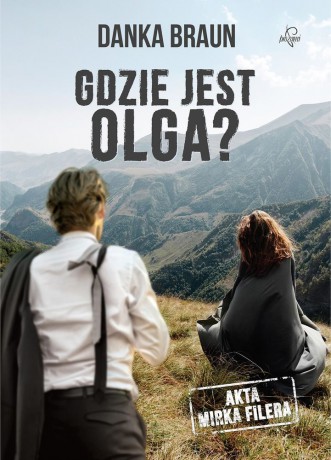 Gdzie jest Olga. Akta Mirka Filera - Danka Braun [KSIĄŻKA]