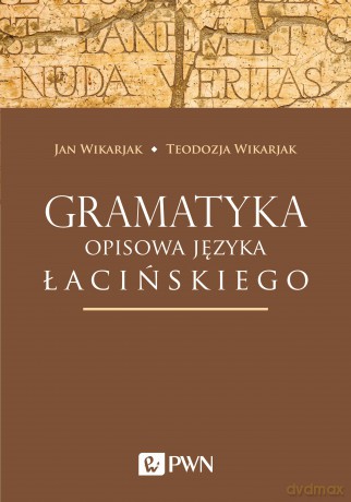 Gramatyka opisowa języka łacińskiego - Jan Wikarjak, Teodozja Wikarjak [KSIĄŻKA]
