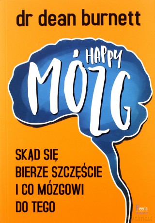 Happy mózg. Skąd bierze się szczęście i co mózgowi do tego - Dean Burnett [KSIĄŻKA]