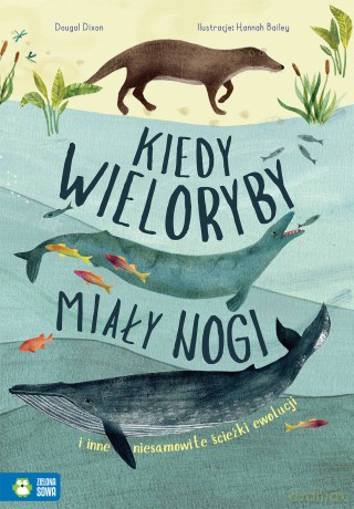 Kiedy wieloryby miały nogi i inne niesamowite ścieżki ewolucji - Dougal Dixon [KSIĄŻKA]