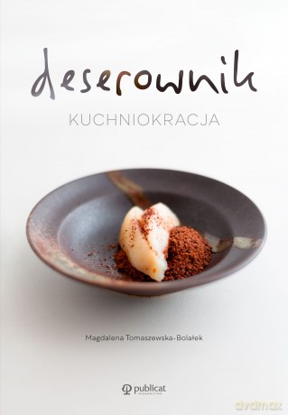 Kuchniokracja. Deserownik - Magdalena Tomaszewska-Bolałek [KSIĄŻKA]