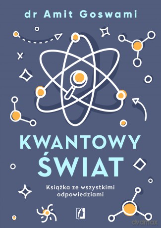 Kwantowy świat. Książka ze wszystkimi odpowiedziami - Amit Goswami [KSIĄŻKA]