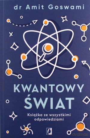 Kwantowy świat. Książka ze wszystkimi odpowiedziami - Amit Goswami [KSIĄŻKA]