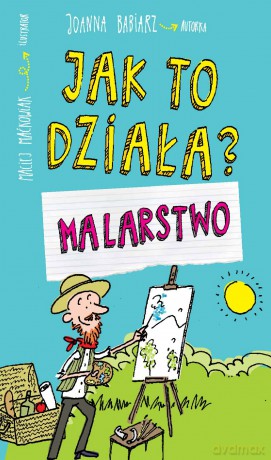 Malarstwo. Jak to działa - Joanna Babiarz [KSIĄŻKA]