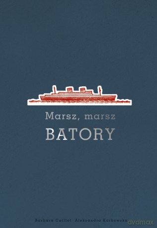 Marsz marsz Batory - Barbara Caillot, Aleksandra Karkowska [KSIĄŻKA]