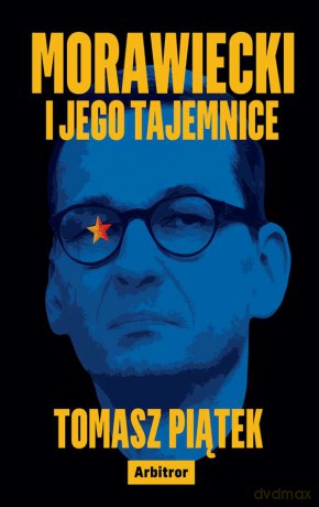 Morawiecki i jego tajemnice - Tomasz Piątek [KSIĄŻKA]