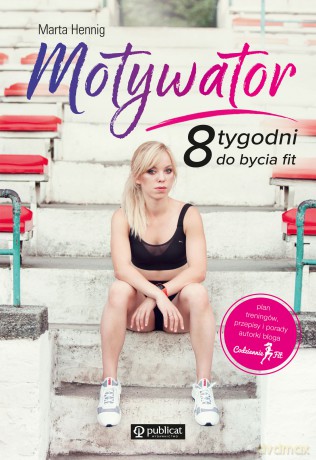 Motywator. 8 tygodni do bycia fit - Marta Hennig [KSIĄŻKA]