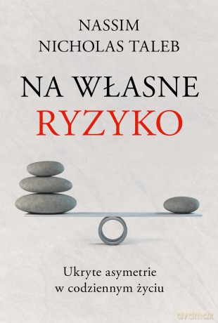 Na własne ryzyko. Ukryte asymetrie w codziennym życiu - Nassim Nicholas Taleb [KSIĄŻKA]