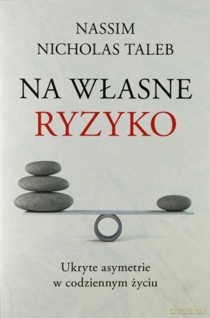Na własne ryzyko. Ukryte asymetrie w codziennym życiu - Nassim Nicholas Taleb [KSIĄŻKA]