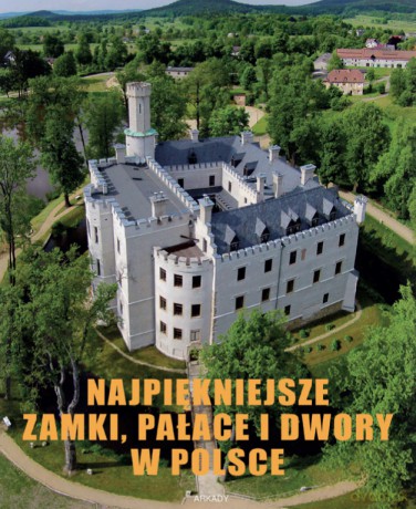 Najpiękniejsze zamki, pałace i dwory w Polsce - Marek Gaworski [KSIĄŻKA]