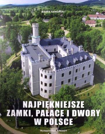Najpiękniejsze zamki, pałace i dwory w Polsce - Marek Gaworski [KSIĄŻKA]