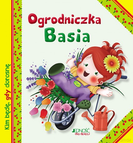 Ogrodniczka Basia. Kim będę gdy dorosnę - Serena Riffaldi [KSIĄŻKA]