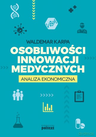 Osobliwości innowacji medycznych. Analiza ekonomiczna - Waldemar Karpa [KSIĄŻKA]