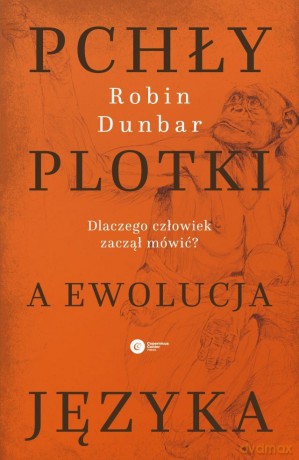 Pchły plotki a ewolucja języka. Dlaczego człowiek zaczął mówić - Robin Dunbar [KSIĄŻKA]